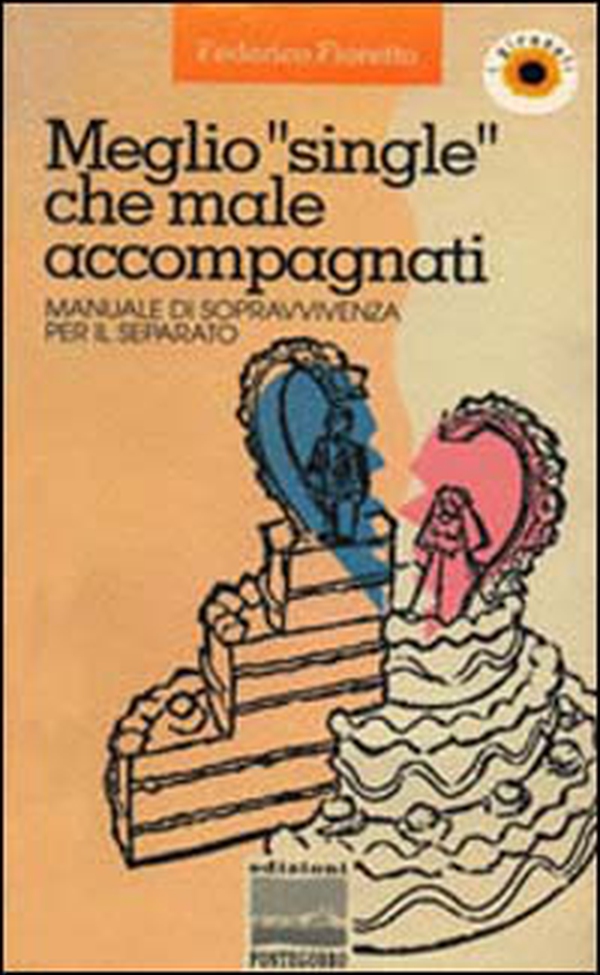 Meglio «Single» che male accompagnati. Manuale di sopravvivenza per il separato - Librerie.coop Meglio «Single» che male accompagnati. Manuale di sopravvivenza per il separato - Librerie.coop