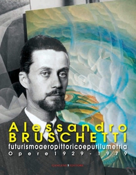 Alessandro Bruschetti. Futurismo aeropittorico e purilumetria - Librerie.coop Alessandro Bruschetti. Futurismo aeropittorico e purilumetria - Librerie.coop