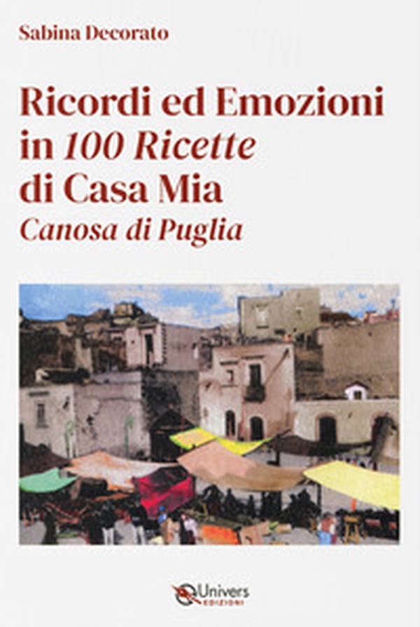Ricordi ed emozioni in 100 ricette di casa mia. Canosa di Puglia - Librerie.coop Ricordi ed emozioni in 100 ricette di casa mia. Canosa di Puglia - Librerie.coop