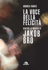 La voce della felicità. Dentro la musica di Jakob Bro - Librerie.coop