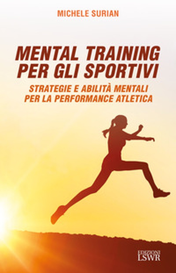 Mental training per gli sportivi. Strategie e abilità mentali per la performance atletica - Librerie.coop Mental training per gli sportivi. Strategie e abilità mentali per la performance atletica - Librerie.coop