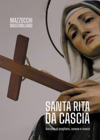Santa Rita da Cascia. Raccolta di preghiere, novena e rosario - Librerie.coop