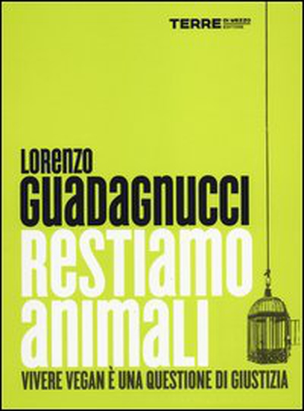 Restiamo animali. Vivere vegan è una questione di giustizia - Librerie.coop Restiamo animali. Vivere vegan è una questione di giustizia - Librerie.coop