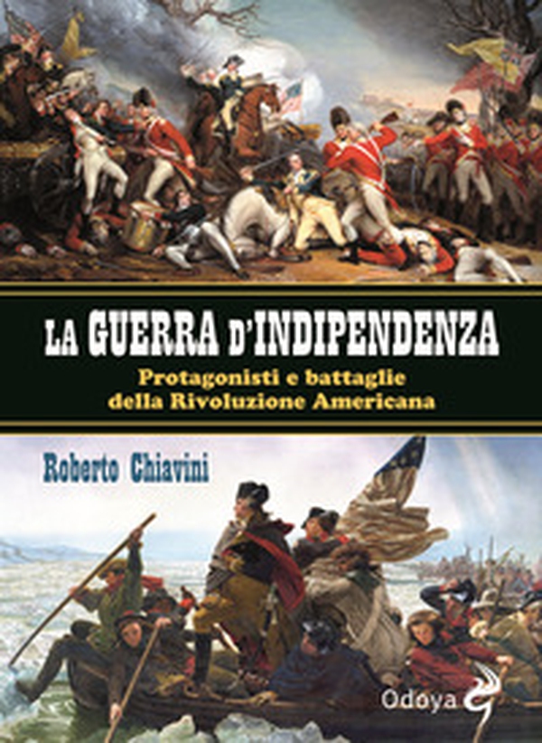 La guerra di indipendenza. Protagonisti e battaglie della rivoluzione americana - Librerie.coop La guerra di indipendenza. Protagonisti e battaglie della rivoluzione americana - Librerie.coop