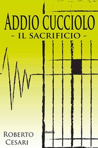 Addio cucciolo. Il sacrificio - Librerie.coop