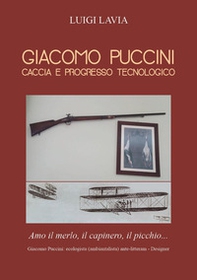 Giacomo Puccini. Caccia e progresso tecnologico - Librerie.coop
