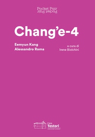 Chang'e-4. Eemyun Kang e Alessandro Roma. Ediz. italiana e inglese - Librerie.coop