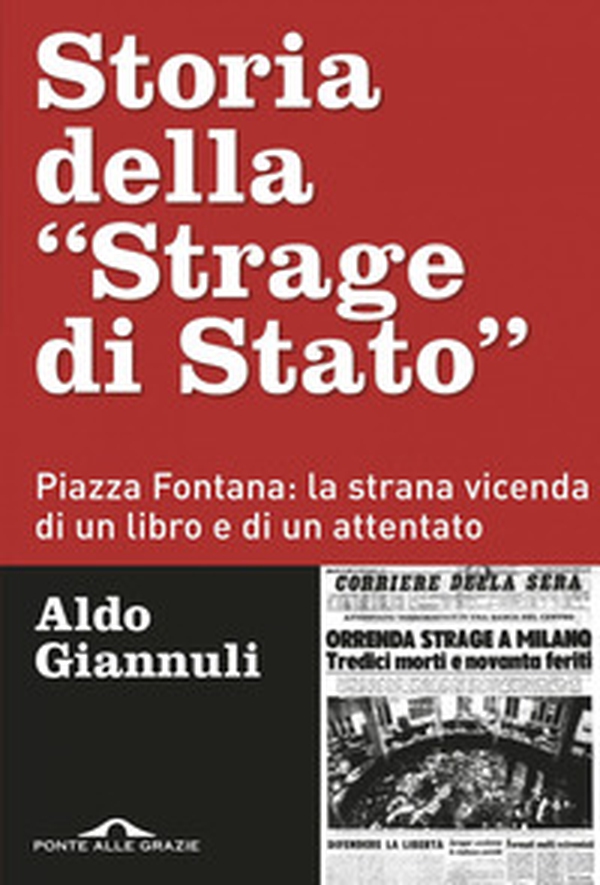 Storia della «Strage di Stato». Piazza Fontana: la strana vicenda di un libro e di un attentato - Librerie.coop Storia della «Strage di Stato». Piazza Fontana: la strana vicenda di un libro e di un attentato - Librerie.coop