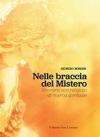 Nelle braccia del mistero. Itinerario non religioso di ricerca spirituale - Librerie.coop