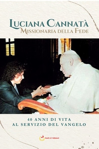 Missionaria della fede. 40 anni di vita al servizio del Vangelo - Librerie.coop