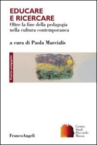 Educare e ricercare. Oltre la fine della pedagogia nella cultura contemporanea - Librerie.coop