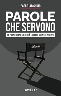 Parole che servono. Lezioni di pubblicità per un mondo nuovo - Librerie.coop