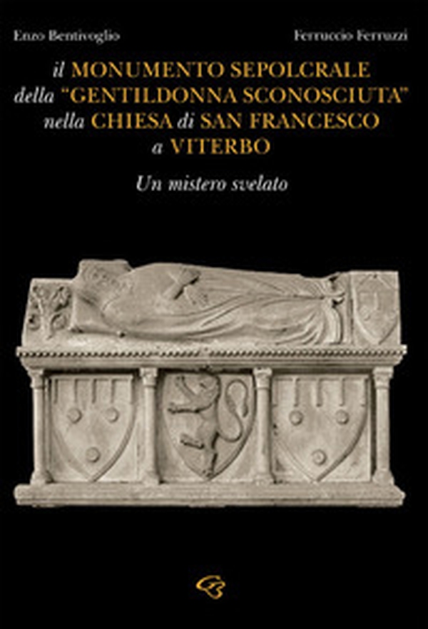 Il monumento sepolcrale della «gentildonna sconosciuta» nella chiesa di San Francesco a Viterbo - Librerie.coop Il monumento sepolcrale della «gentildonna sconosciuta» nella chiesa di San Francesco a Viterbo - Librerie.coop