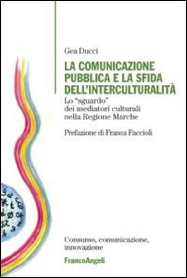 La comunicazione pubblica e la sfida dell'interculturalità. Lo «sguardo» dei mediatori culturali nella regione Marche - Librerie.coop La comunicazione pubblica e la sfida dell'interculturalità. Lo «sguardo» dei mediatori culturali nella regione Marche - Librerie.coop
