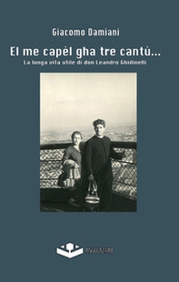 El me capèl gha tre cantù... La lunga vita utile di don Leandro Ghidinelli - Librerie.coop