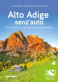 Alto Adige senz'auto. 40 escursioni in montagna con i mezzi pubblici - Librerie.coop