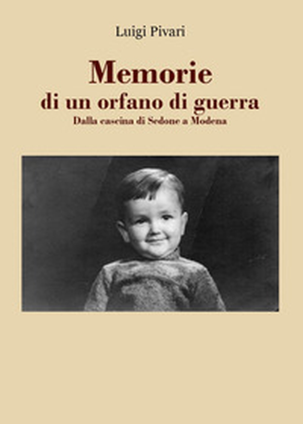 Memorie di un orfano di guerra. Dalla cascina di Sedone a Modena - Librerie.coop Memorie di un orfano di guerra. Dalla cascina di Sedone a Modena - Librerie.coop
