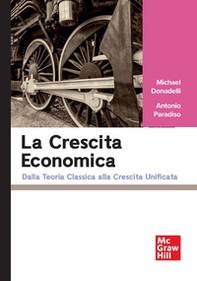 La crescita economica. Dalla teoria classica alla crescita unificata - Librerie.coop