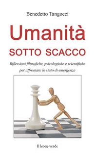 Umanità sotto scacco. Riflessioni filosofiche, psicologiche e scientifiche per affrontare lo stato di emergenza - Librerie.coop Umanità sotto scacco. Riflessioni filosofiche, psicologiche e scientifiche per affrontare lo stato di emergenza - Librerie.coop