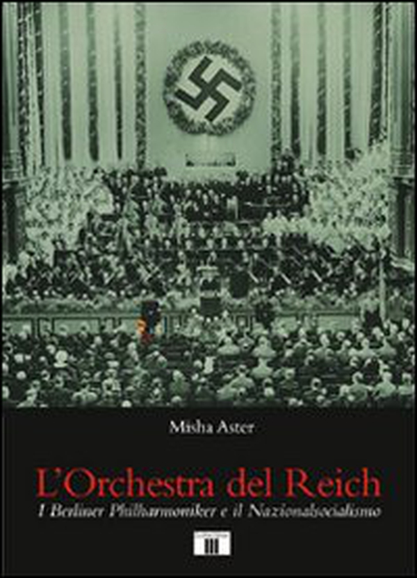 L'orchestra del Reich. I Berliner Philharmoniker e il Nazionalsocialismo - Librerie.coop L'orchestra del Reich. I Berliner Philharmoniker e il Nazionalsocialismo - Librerie.coop