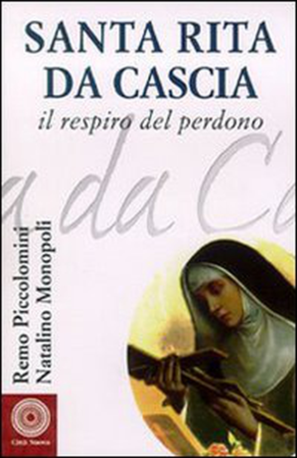 Santa Rita da Cascia. Il respiro del perdono - Librerie.coop Santa Rita da Cascia. Il respiro del perdono - Librerie.coop