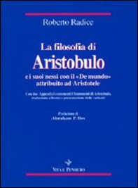 La filosofia di Aristobulo e i suoi nessi con il «De mundo» attribuito ad Aristotele. Con due appendici contenenti i frammenti di Aristobulo - Librerie.coop