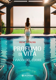 Profumo di vita. I viaggi del cuore - Librerie.coop