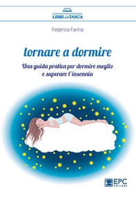 Tornare a dormire. Una guida pratica per dormire meglio e superare l'insonnia - Librerie.coop
