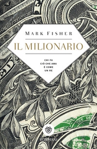 Il milionario. Chi fa ciò che ama è come un re - Librerie.coop Il milionario. Chi fa ciò che ama è come un re - Librerie.coop