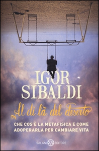 Al di là del deserto. Che cos'è la metafisica e come adoperarla per cambiare vita - Librerie.coop