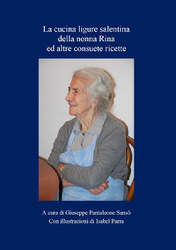 Libro della cucina ligure salentina della nonna Rina ed altre consuete ricette - Librerie.coop