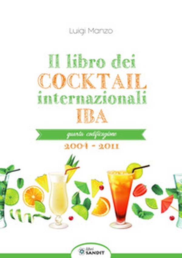 Il libro dei cocktail internazionali. Quarta codificazione 2004-2011 - Librerie.coop Il libro dei cocktail internazionali. Quarta codificazione 2004-2011 - Librerie.coop