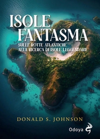 Le isole fantasma. Sulle rotte atlantiche alla ricerca di isole leggendarie - Librerie.coop