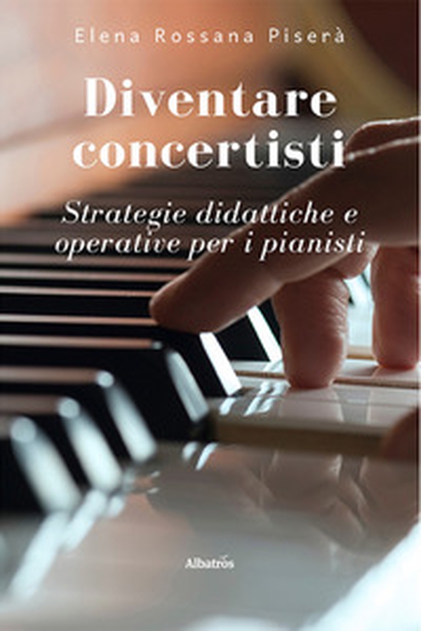 Diventare concertisti. Strategie didattiche e operative per i pianisti - Librerie.coop Diventare concertisti. Strategie didattiche e operative per i pianisti - Librerie.coop