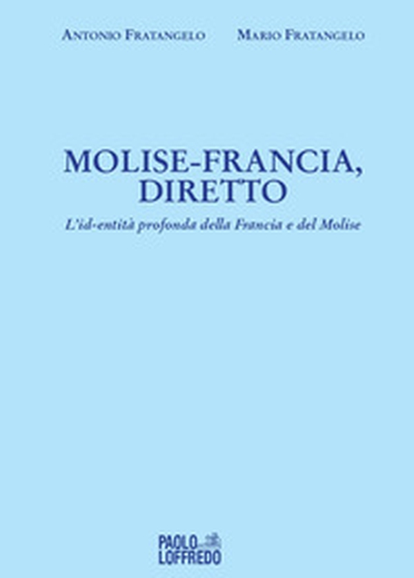 Molise-Francia, diretto. L'id-entità profonda della Francia e del Molise - Librerie.coop Molise-Francia, diretto. L'id-entità profonda della Francia e del Molise - Librerie.coop
