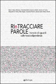 Rintracciare parole. Incrocio di sguardi sulle tossicodipendenze - Librerie.coop