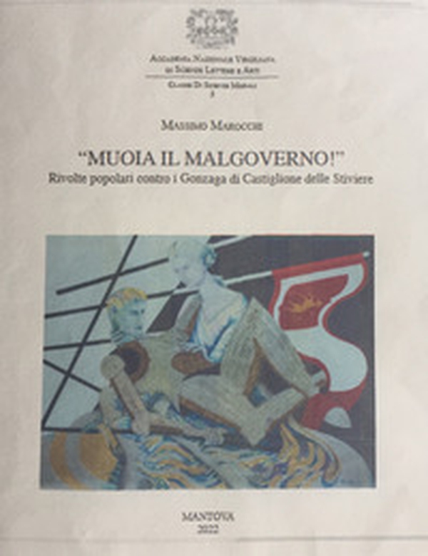 «Muoia il malgoverno!» Rivolte popolari contro i Gonzaga di Castiglione delle Stiviere - Librerie.coop «Muoia il malgoverno!» Rivolte popolari contro i Gonzaga di Castiglione delle Stiviere - Librerie.coop