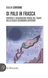 Di palo in frasca. Proposte e osservazioni sparse nel tempo della scuola secondaria superiore - Librerie.coop