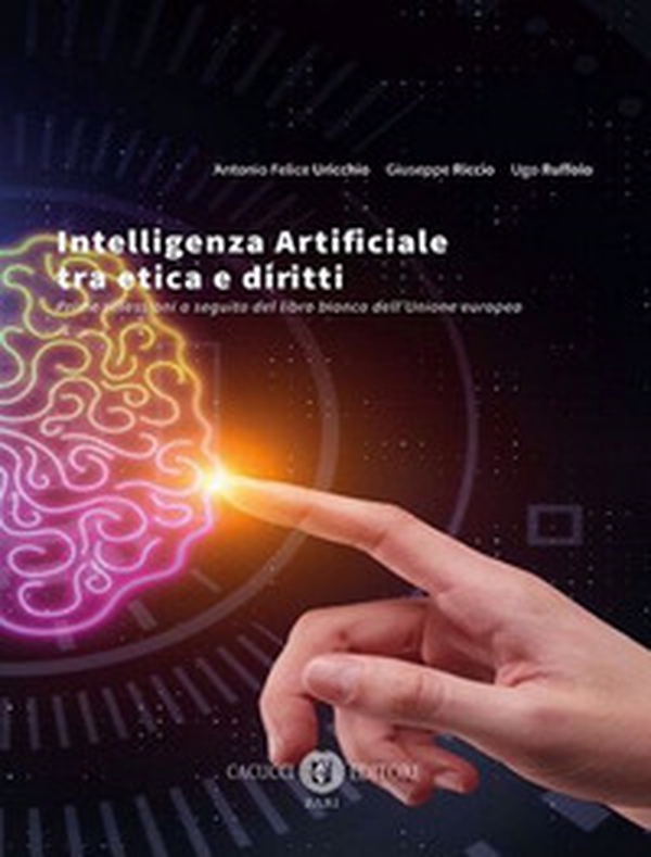 Intelligenza Artificiale tra etica e diritti. Prime riflessioni a seguito del libro bianco dell'Unione europea - Librerie.coop Intelligenza Artificiale tra etica e diritti. Prime riflessioni a seguito del libro bianco dell'Unione europea - Librerie.coop