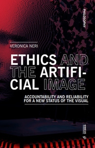 Ethics and the artificial image. Accountability and reliability for a new status of the visual - Librerie.coop