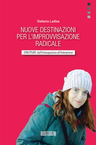 Nuove destinazioni per l'improvvisazione radicale. Strutture: dall'introspezione all'interazione - Librerie.coop Nuove destinazioni per l'improvvisazione radicale. Strutture: dall'introspezione all'interazione - Librerie.coop
