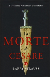 La morte di Cesare. L'assassinio più famoso della storia - Librerie.coop