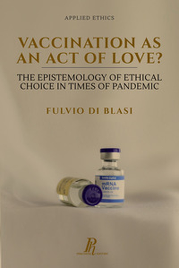 Vaccination as an act of love? The epistemology of ethical choice in times of pandemic - Librerie.coop Vaccination as an act of love? The epistemology of ethical choice in times of pandemic - Librerie.coop