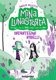 Incantesimi ribelli. Mina Lunastorta - Vol. 3 - Librerie.coop