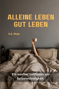 Alleine Leben, Gut Leben. Ein sanfter Leitfaden zur Selbstständigkeit - Librerie.coop
