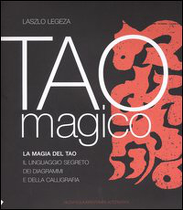 Tao magico. La magia del Tao. Il linguaggio segreto dei diagrammi e della calligrafia - Librerie.coop