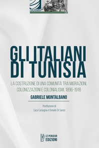 Gli italiani di Tunisia. La costruzione di una comunità tra migrazioni, colonizzazioni e colonialismi, 1896-1918 - Librerie.coop