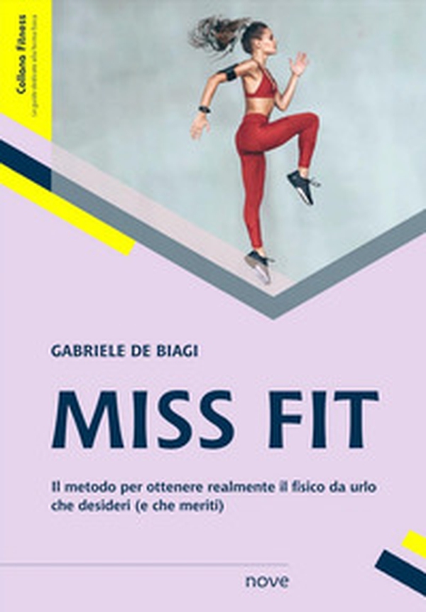 Miss Fit. Il metodo per ottenere realmente il fisico da urlo che desideri (e che meriti) - Librerie.coop Miss Fit. Il metodo per ottenere realmente il fisico da urlo che desideri (e che meriti) - Librerie.coop