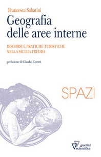 Geografia delle aree interne. Discorsi e pratiche turistiche nella Sicilia fredda - Librerie.coop Geografia delle aree interne. Discorsi e pratiche turistiche nella Sicilia fredda - Librerie.coop