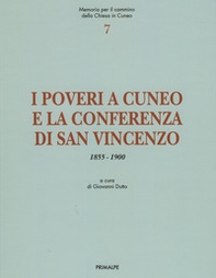 I poveri a Cuneo e la conferenza di San Vincenzo. Memoria per il cammino della chiesa di Cuneo 1855-1900 - Librerie.coop